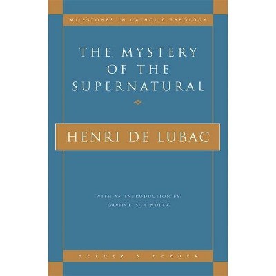 The Mystery of the Supernatural - (Milestones in Catholic Theology) by  Henri de Lubac (Paperback)