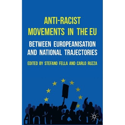 Anti-Racist Movements in the EU - by  Stefano Fella & Carlo Ruzza (Paperback)