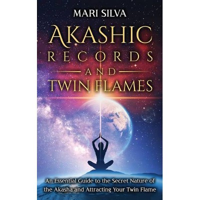 Akashic Records and Twin Flames - by  Mari Silva (Hardcover)