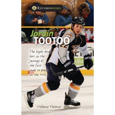 Jordin Tootoo - (Lorimer Recordbooks) 2nd Edition by  Melanie Florence (Paperback)