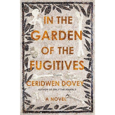 In the Garden of the Fugitives - by  Ceridwen Dovey (Paperback)