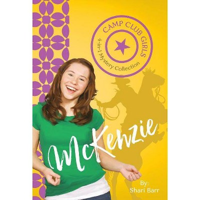 Camp Club Girls: McKenzie - by  Shari Barr (Paperback)