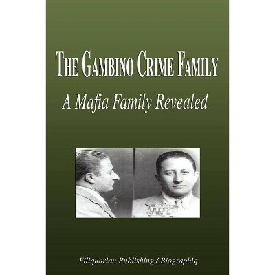 The Gambino Crime Family - A Mafia Family Revealed (Biography) - by  Biographiq (Paperback)