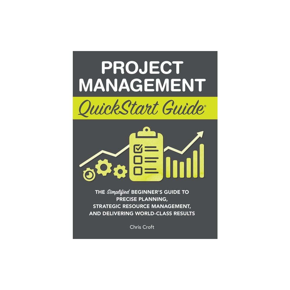 Project Management QuickStart Guide - by Chris Croft (Hardcover)