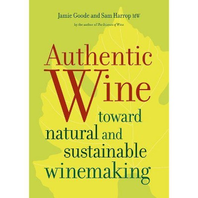 Authentic Wine - by  Jamie Goode & Sam Harrop (Paperback)