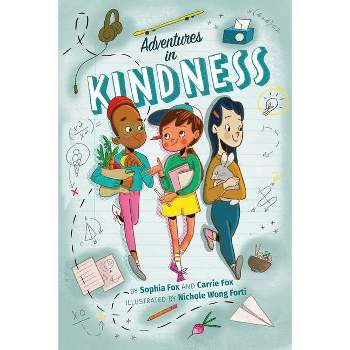 Adventures in Kindness - by  Carrie Fox & Sophia Fox & Nichole Wong Forti (Paperback)