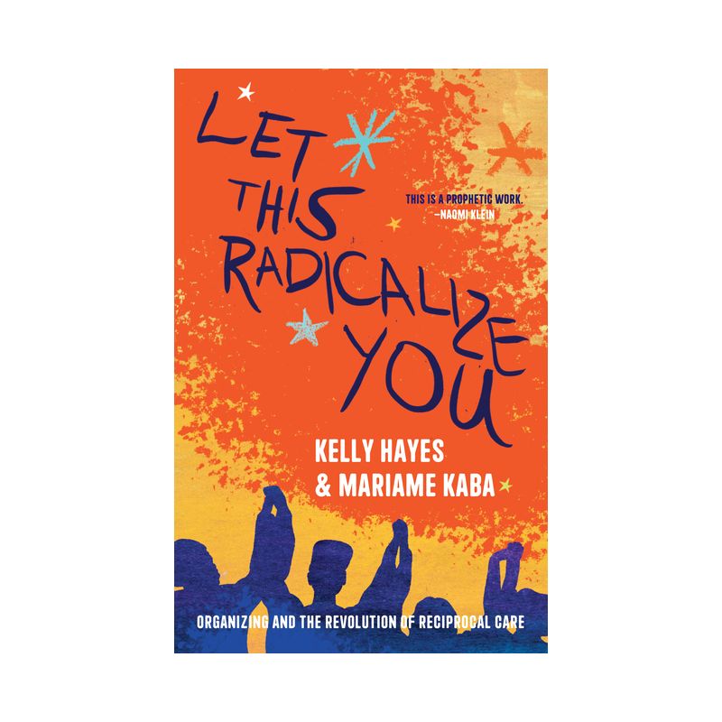 Let This Radicalize You - by Kelly Hayes & Mariame Kaba, 1 of 2
