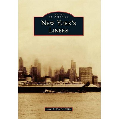 New York's Liners - (Images of America) by  John a Fostik Mba (Paperback)