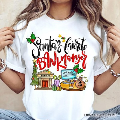 Santa’s Favorite Bank Manager T-Shirt, Classic Christmas Tee | OrnamentallyYou