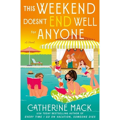 This Weekend Doesn't End Well for Anyone - (Vacation Mysteries) by  Catherine Mack (Hardcover)