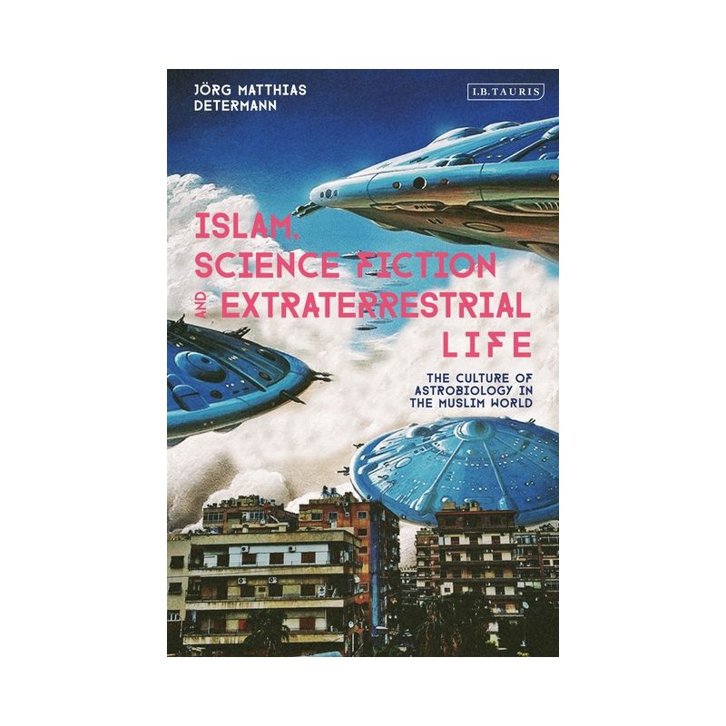 Islam, Science Fiction and Extraterrestrial Life - by  Jörg Matthias Determann (Paperback), 1 of 2