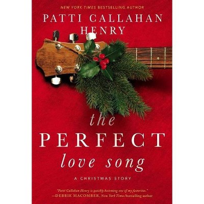 The Perfect Love Song - by  Patti Callahan Henry (Hardcover)