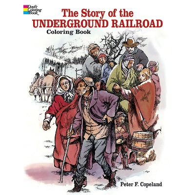 The Story of the Underground Railroad Coloring Book - (Dover Black History Coloring Books) by  Peter F Copeland (Paperback)