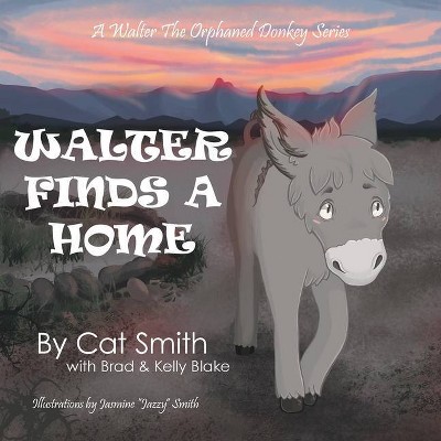 Walter Finds a Home - by  Cat Smith & Brad & Kelly Blake (Paperback)