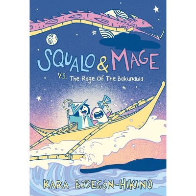Squalo & Mage vs. the Rage of the Bakunawa - by  Kara Bodegón-Hikino (Hardcover)