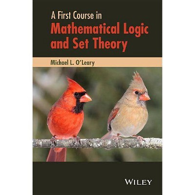 A First Course in Mathematical Logic and Set Theory - by  Michael L O'Leary (Hardcover)