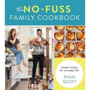 The No-Fuss Family Cookbook - by  Ryan Scott (Hardcover) - 1 of 1