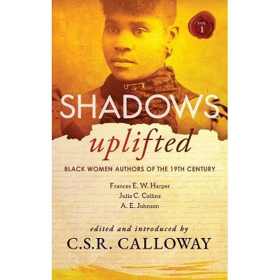 Shadows Uplifted Volume I - by  Frances E W Harper & A E Johnson (Hardcover)