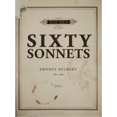Sixty Sonnets - by  Ernest Hilbert (Paperback)