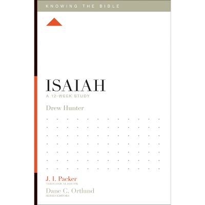 Isaiah - (Knowing the Bible) by  Drew Hunter (Paperback)