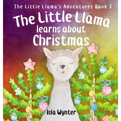 The Little Llama Learns About Christmas - (Little Llama's Adventures) by  Isla Wynter (Hardcover)