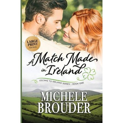 A Match Made in Ireland (Large Print) - (Escape to Ireland) by  Michele Brouder (Paperback)