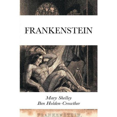 Frankenstein - by  Mary Shelley & Ben Holden-Crowther (Paperback)