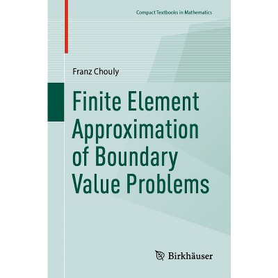 Finite Element Approximation of Boundary Value Problems - (Compact Textbooks in Mathematics) by  Franz Chouly (Paperback)