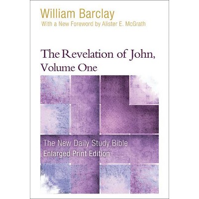 The Revelation of John, Volume 1 (Enlarged Print) - (New Daily Study Bible) by  William Barclay (Paperback)