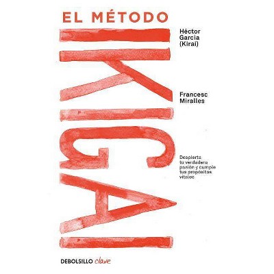 El Método Ikigai: Despierta Tu Verdadera Pasión Y Cumple Tus Propósitos Vitales / Ikigai: The Japanese Secret to a Long and Happy Life - (Paperback)