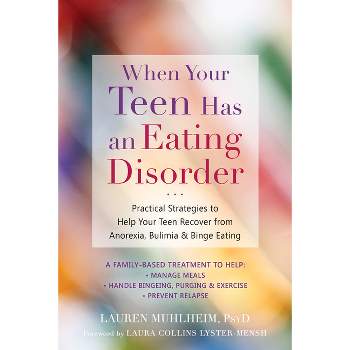 When Your Teen Has an Eating Disorder - by  Lauren Muhlheim (Paperback)