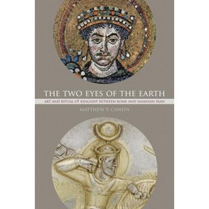 The Two Eyes of the Earth - (Transformation of the Classical Heritage) by  Matthew P Canepa (Hardcover) - 1 of 1