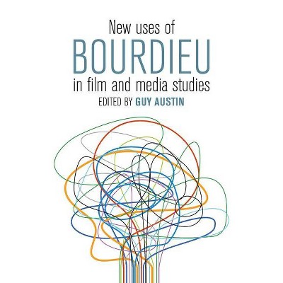 New Uses of Bourdieu in Film and Media Studies - by  Guy Austin (Paperback)