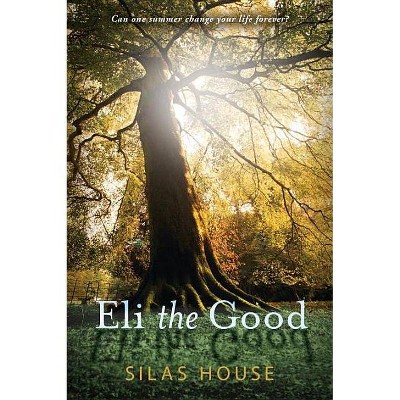 Eli the Good - by  Silas House (Paperback)