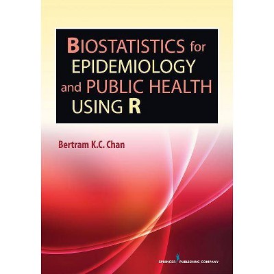 Biostatistics for Epidemiology and Public Health Using R - by  Bertram K C Chan (Paperback)