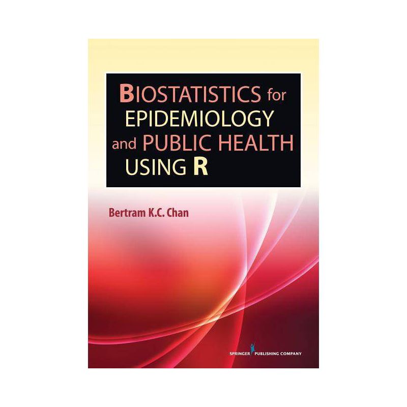 Biostatistics for Epidemiology and Public Health Using R - by  Bertram K C Chan (Paperback), 1 of 2