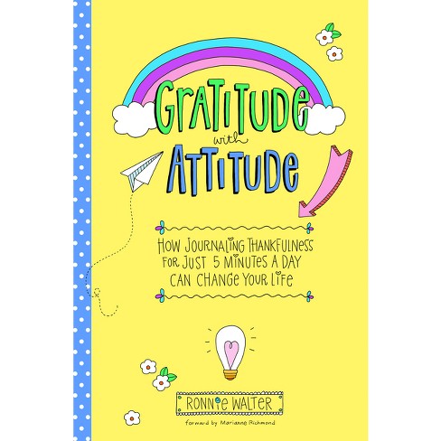 Gratitude with Attitude: How Journaling Thankfulness for Just 5 Minutes a Day Can Change Your Life [Book]