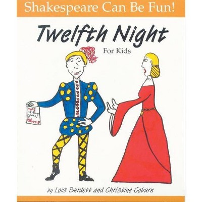 Twelfth Night for Kids - (Shakespeare Can Be Fun!) by  Lois Burdett & Christine Coburn (Paperback)