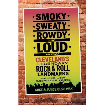 Smoky, Sweaty, Rowdy, and Loud - by  Mike Olszewski & Janice Olszewski (Paperback)