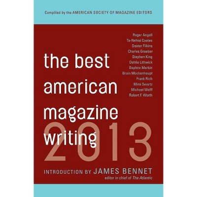 The Best American Magazine Writing 2013 - by  Sid Holt & The American Society of Magazine Editors (Paperback)