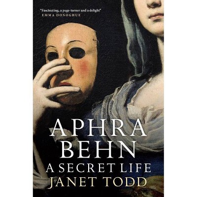 Aphra Behn: A Secret Life - by  Janet Todd (Paperback)