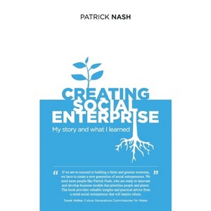 Creating Social Enterprise - by  Patrick Nash (Paperback) - 1 of 1