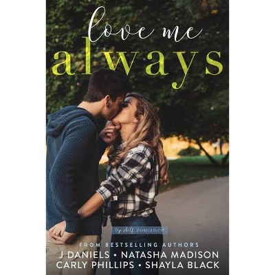 Love Me Always - by  J Daniels & Natasha Madison & Carly Phillips (Paperback)