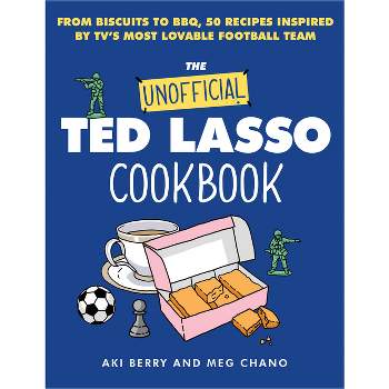The Unofficial Ted Lasso Cookbook - by  Aki Berry & Meg Chano (Hardcover)