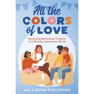 All the Colors of Love - by  Well-Being Publishing (Paperback) - 1 of 1