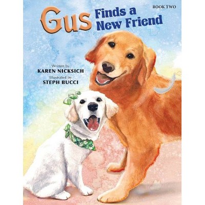 Gus Finds a New Friend - by  Karen Nicksich (Paperback)