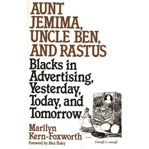Aunt Jemima, Uncle Ben, and Rastus - (Contributions in Afro-American & African Studies) by  Marilyn Kern Foxworth (Paperback) - 1 of 1