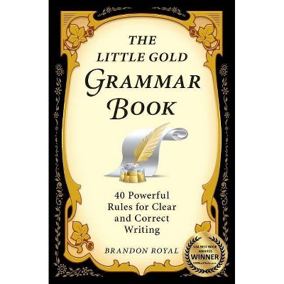 The Little Gold Grammar Book - by  Brandon Royal (Paperback)