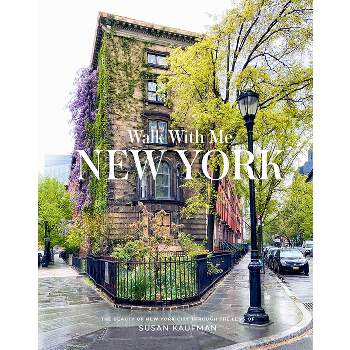 Walk with Me: New York - by  Susan Kaufman (Hardcover)