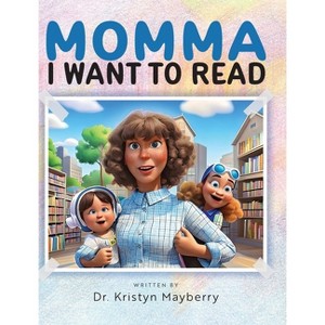 Momma I Want to Read - by Kristyn Mayberry - 1 of 1